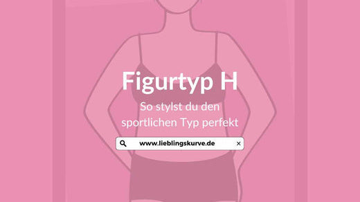 Figurtyp H – Beratung mit Styling-Tipps