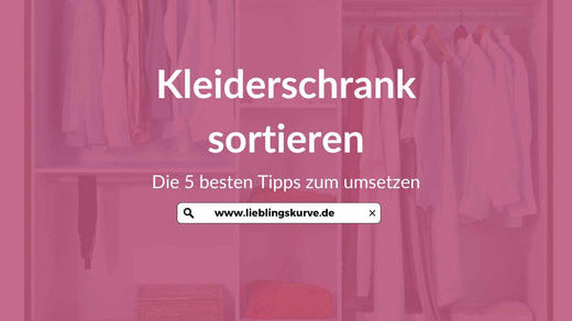 Plus Size Kleiderschrank: 5 Tipps für mehr Überblick