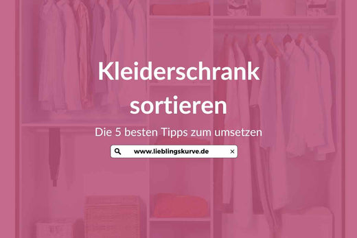 Plus Size Kleiderschrank: 5 Tipps für mehr Überblick