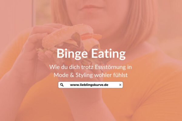 Binge Eating stoppen Wie Du dich trotz Essstörung in Mode & Styling wohler fühlst